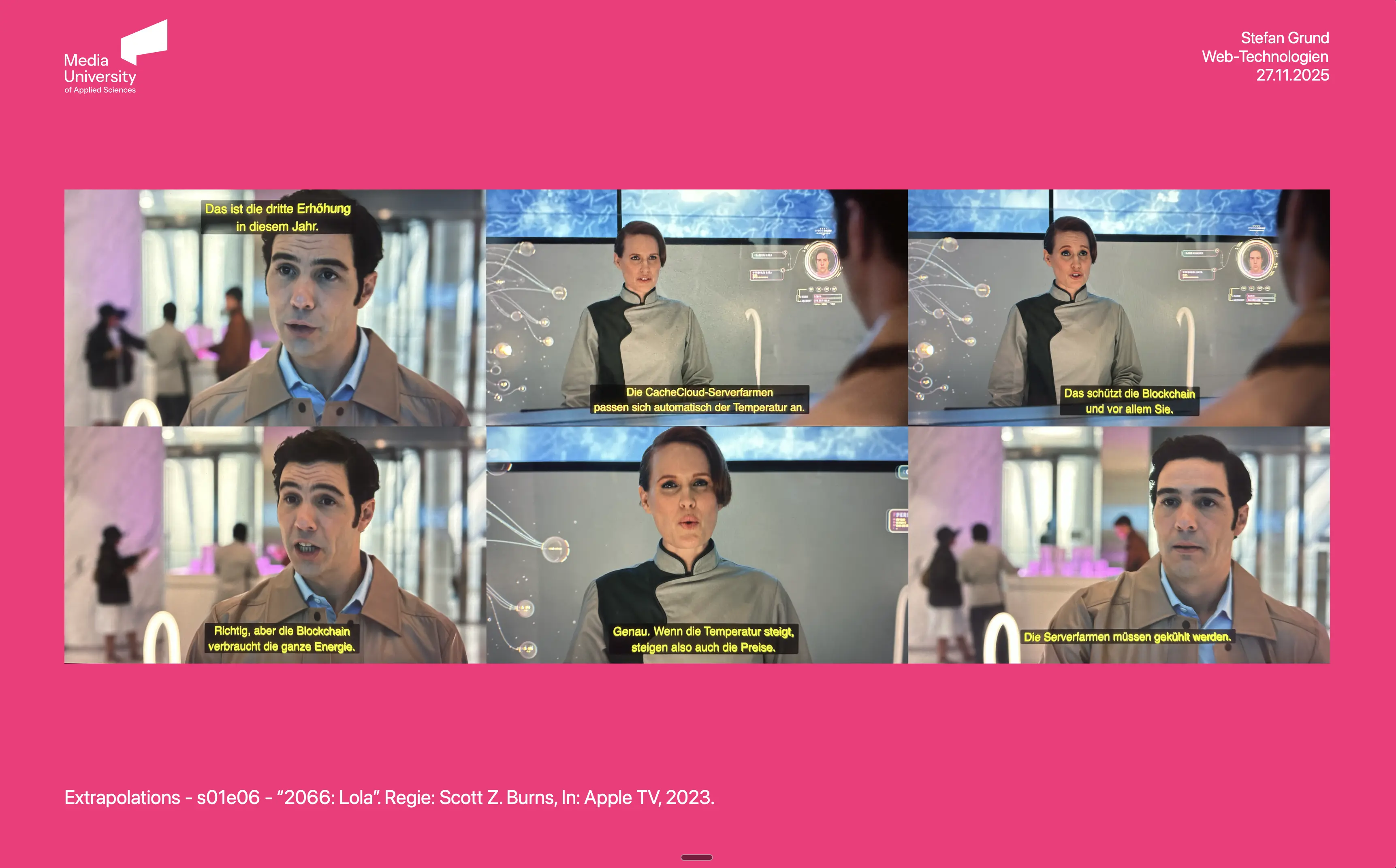 Screenshot einer Folie aus meinem Seminar Web-Technologien an der Media University. In der Mitte ist eine Collage aus sechs Szenenbildern der Apple-TV-Serie „Extrapolations“ zu sehen. Die Standbilder zeigen einen Dialog über Blockchain, Energieverbrauch, steigende Temperaturen und gekühlte Serverfarmen; deutsche Untertitel sind eingeblendet. Unten steht die Quellenangabe: „Extrapolations – s01e06 – ‚2066: Lola‘. Regie: Scott Z. Burns, In: Apple TV, 2023.“